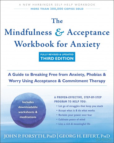 The Mindfulness and Acceptance Workbook for Anxiety: A Guide to Breaking Free from Anxiety, Phobias, and Worry Using Acceptance and Commitment Therapy - Georg H. Eifert [KSIĄŻKA]