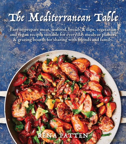 Mediterranean Table: Easy to prepare meat, seafood, breads and dips, vegetarian and vegan recipes suitable for every day meals or platters grazing boards for sharing with friends and family - Rena Patten [KSIĄŻKA]