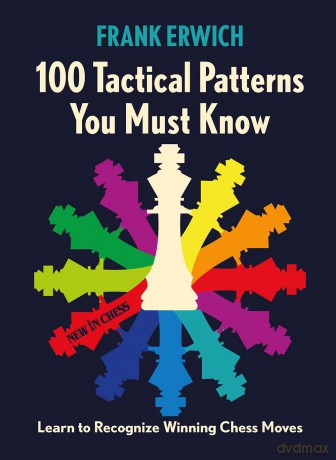 100 Tactical Patterns You Must Know: Learn to Recognize Winning Chess Moves - Frank Erwich [KSIĄŻKA]