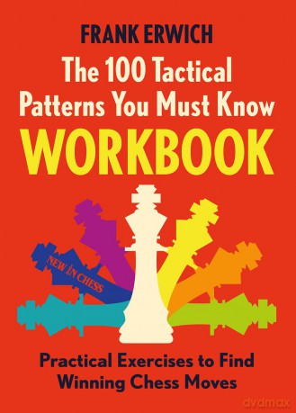 The 100 Tactical Patterns You Must Know Workbook: Practical Exercises to Find Winning Chess Moves - Frank Erwich [KSIĄŻKA]