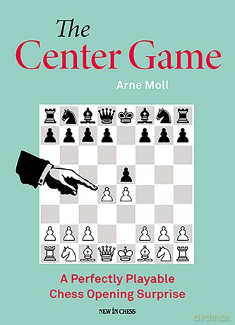The Center Game: A Perfectly Playable Chess Opening Surprise - Arne Moll [KSIĄŻKA]
