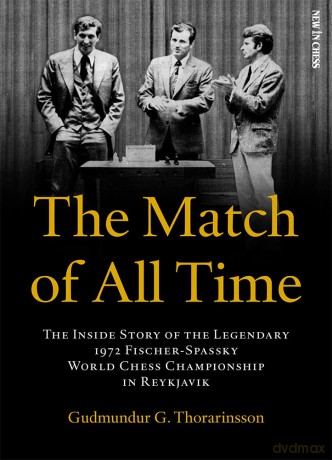 The Match of All Time: The Inside Story of the legendary 1972 Fischer-Spassky World Chess Championship in Reykjavik - Gudmundur Thorarinsson [KSIĄŻKA]