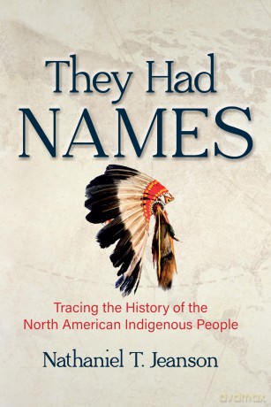 They Had Names: Tracing the History of the North American Indigenous People - Nathaniel T. Jeanson [KSIĄŻKA]