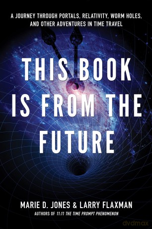 This Book Is From The Future: A Journey Through Portals, Relativity, Worm Holes, and Other Adventures in Time Travel - Marie D. Jones [KSIĄŻKA]