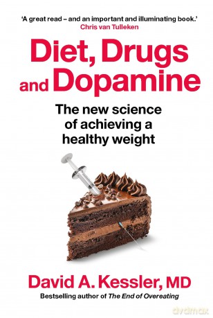 Diet, Drugs and Dopamine: The new science of achieving a healthy weight - David A. Kessler MD [KSIĄŻKA]