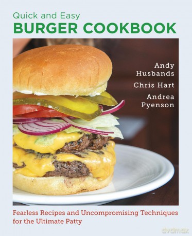 Quick and Easy Burger Cookbook: Fearless Recipes and Uncompromising Techniques for the Ultimate Patty - Andy Husbands [KSIĄŻKA]