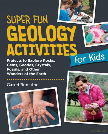 Super Fun Geology Activities for Kids: Projects to Explore Rocks, Gems, Geodes, Crystals, Fossils, and Other Wonders of the Earth - Garret Romaine [KSIĄŻKA]