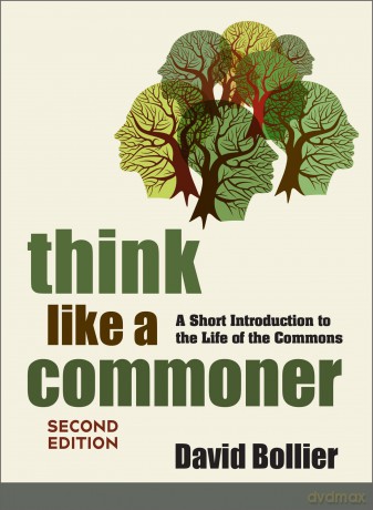 Think Like a Commoner, Second Edition: A Short Introduction to the Life of the Commons - David Bollier [KSIĄŻKA]