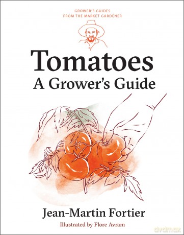 Tomatoes: A Grower's Guide: 1 (Grower's Guides from the Market Gardener, 1) - Jean-Martin Fortier [KSIĄŻKA]