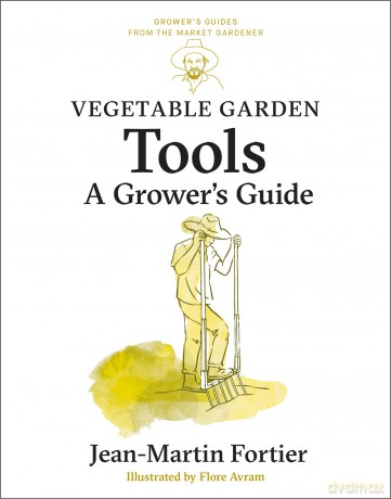 Vegetable Garden Tools: A Grower's Guide: 2 (Grower's Guides from the Market Gardener, 2) - Jean-Martin Fortier [KSIĄŻKA]