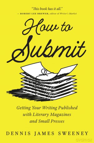 How to Submit: Getting Your Writing Published with Literary Magazines and Small Presses - Dennis James Sweeney [KSIĄŻKA]
