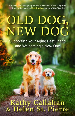 Old Dog, New Dog: A Guide to Supporting Your Aging Best Friend and Welcoming a New One - Kathy Callahan [KSIĄŻKA]