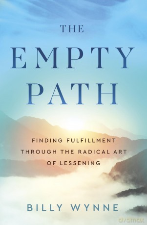 The Empty Path: Finding Fulfillment Through the Radical Art of Lessening - Billy Wynne [KSIĄŻKA]