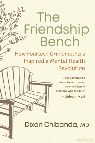 The Friendship Bench: How Fourteen Grandmothers Inspired a Community Mental Healthcare Revolution - Dixon Chibanda MD [KSIĄŻKA]