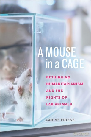 A Mouse in a Cage: Rethinking Humanitarianism and the Rights of Lab Animals - Carrie Friese [KSIĄŻKA]