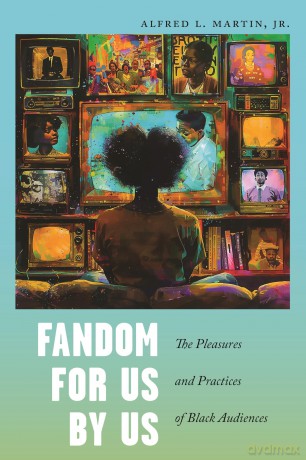 Fandom for Us, by Us: The Pleasures and Practices of Black Audiences: 36 (Postmillennial Pop) - Alfred L. Martin Jr. [KSIĄŻKA]
