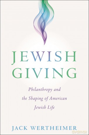 Jewish Giving: Philanthropy and the Shaping of American Jewish Life - Jack Wertheimer [KSIĄŻKA]
