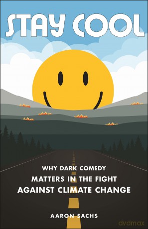 Stay Cool: Why Dark Comedy Matters in the Fight Against Climate Change - Aaron Sachs [KSIĄŻKA]