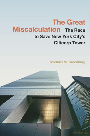 The Great Miscalculation: The Race to Save New York City's Citicorp Tower - Michael M. Greenburg [KSIĄŻKA]