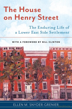 The House on Henry Street: The Enduring Life of a Lower East Side Settlement - Ellen M. Snyder-Grenier [KSIĄŻKA]