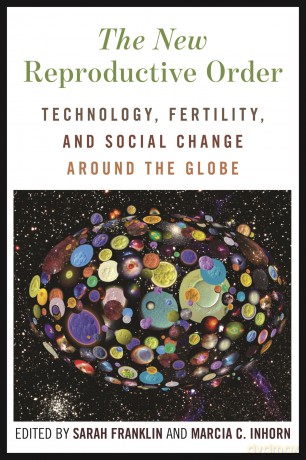 The New Reproductive Order: Technology, Fertility, and Social Change around the Globe - Sarah Franklin [KSIĄŻKA]