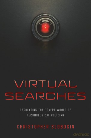 Virtual Searches: Regulating the Covert World of Technological Policing - Christopher Slobogin [KSIĄŻKA]
