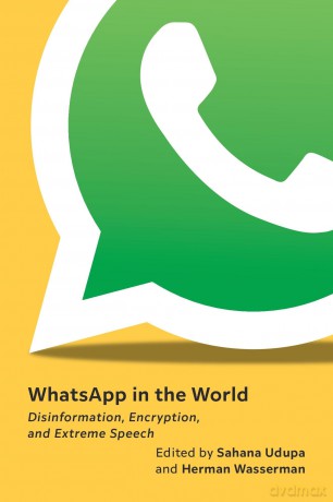 WhatsApp in the World: Disinformation, Encryption, and Extreme Speech - Sahana Udupa [KSIĄŻKA]