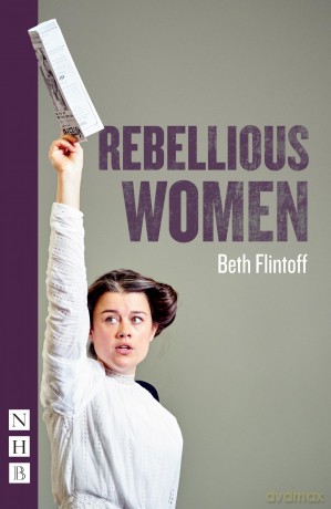 Rebellious Women (NHB Modern Plays) - Beth Flintoff [KSIĄŻKA]