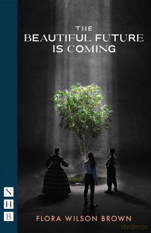 The Beautiful Future Is Coming (NHB Modern Plays) - Flora Wilson Brown [KSIĄŻKA]