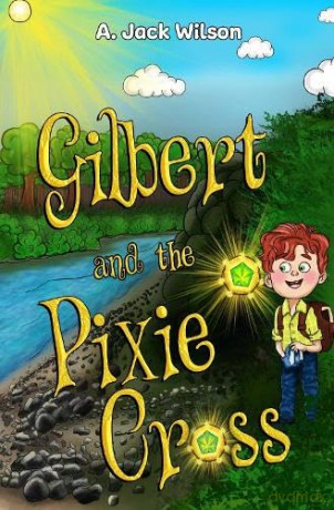 Gilbert and the Pixie Cross - A. Jack Wilson [KSIĄŻKA]