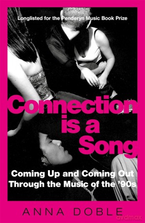 Connection is a Song: Coming Up and Coming Out Through the Music of the '90s - Anna Doble [KSIĄŻKA]