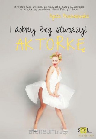 I dobry Bóg stworzył aktorkę [KSIĄŻKA]