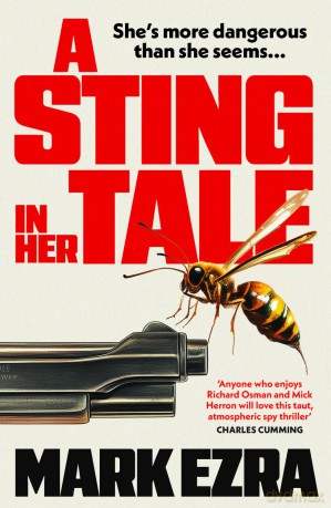 A Sting in Her Tale: A gripping, darkly witty spy thriller with a retired MI6 agent, and secrets from the Cold War - Mark Ezra [KSIĄŻKA]