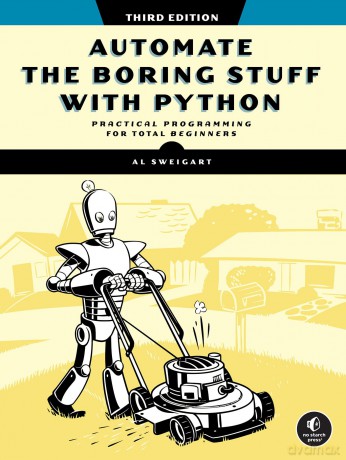 Automate the Boring Stuff with Python, 3rd Edition: Practical Programming for Total Beginners - Al Sweigart [KSIĄŻKA]