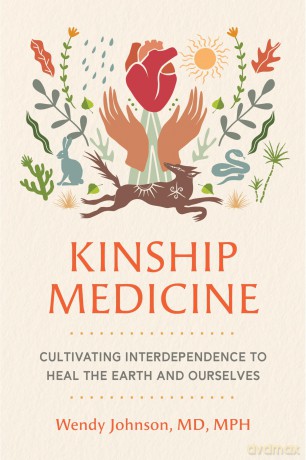 Kinship Medicine: Cultivating Interdependence to Heal the Earth and Ourselves - Wendy Johnson [KSIĄŻKA]