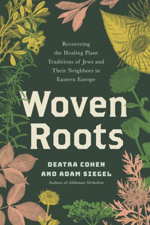 Woven Roots: Recovering the Healing Plant Traditions of Jews and Their Neighbors in Eastern Europe - Deatra Cohen [KSIĄŻKA]