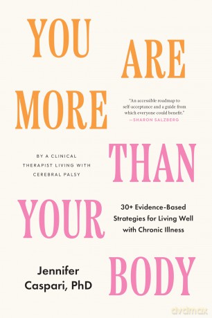 You Are More Than Your Body: 30+ Evidence-Based Strategies for Living Well with Chronic Illness--By a clinical therapist living with cerebral palsy - Jennifer Caspari [KSIĄŻKA]