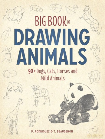 Big Book of Drawing Animals: 90+ Dogs, Cats, Horses and Wild Animals - P. Rodriguez [KSIĄŻKA]