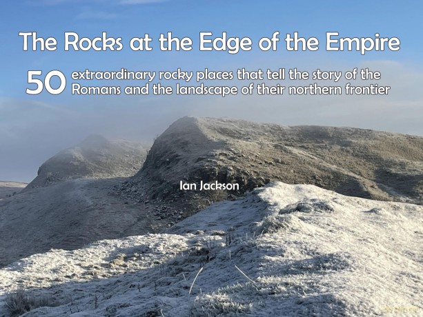 Rocks at the Edge of the Empire: 50 extraordinary rocky places that tell the story of the Romans and the landscape of their northern frontier - Ian Jackson [KSIĄŻKA]