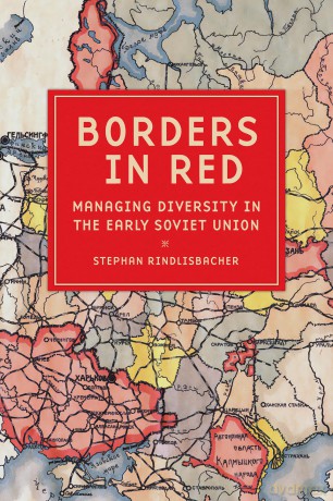 Borders in Red: Managing Diversity in the Early Soviet Union (NIU Series in Slavic, East European, and Eurasian Studies) - Stephan Rindlisbacher [KSIĄŻKA]