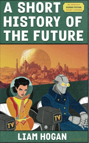 A Short History of the Future: A Sci-Fi Short Story Collection - Liam Hogan [KSIĄŻKA]