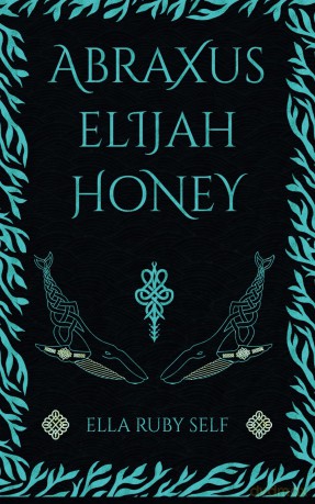 Abraxus Elijah Honey: A Celtic Fantasy - Ella Ruby Self [KSIĄŻKA]