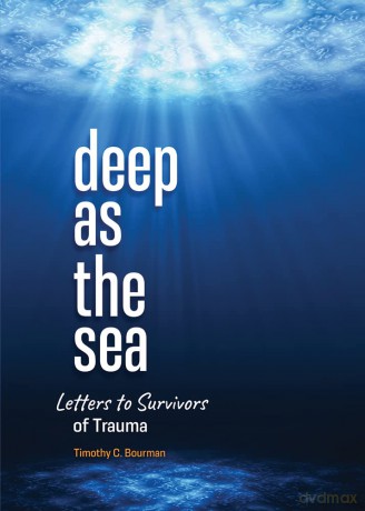 Deep as the Sea: Letters to Survivors of Trauma - Timothy C Bourman [KSIĄŻKA]