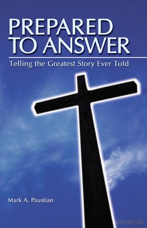 Prepared To Answer: Telling the Greatest Story Ever Told - Mark A Paustian [KSIĄŻKA]