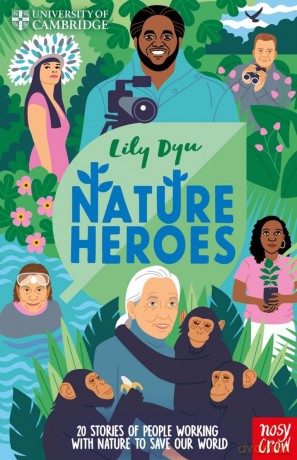 University of Cambridge: Nature Heroes: Twenty Stories of People Working with Nature to Save Our World - Lily Dyu [KSIĄŻKA]