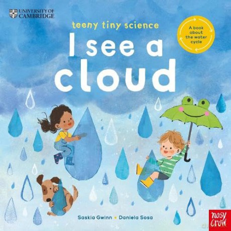 University of Cambridge: Teeny Tiny Science: I See a Cloud: A book about the water cycle - Saskia Gwinn [KSIĄŻKA]