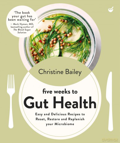 Five Weeks to Gut Health: Easy and delicious recipes to reset, restore and replenish your microbiome - Christine Bailey [KSIĄŻKA]