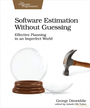 Software Estimation Without Guessing: Effective Planning in an Imperfect World - George Dinwiddie [KSIĄŻKA]