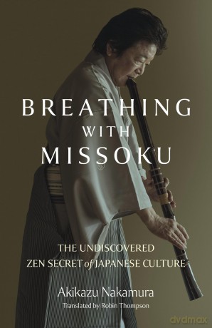 Breathing with Missoku: The Undiscovered Zen Secret of Japanese Culture - Nakamura Akikazu [KSIĄŻKA]