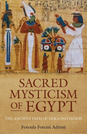Sacred Mysticism of Egypt: The Ancient Path of HEKA Initiation - Fotoula Foteini Adrimi [KSIĄŻKA]